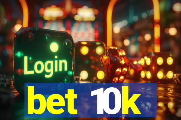 bet 10k